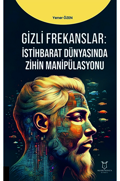 Akademisyen Kitabevi Gizli Frekanslar: İstihbarat Dünyasında Zihin Manipülasyonu