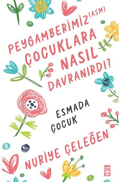 Timaş Yayınları Peygamberimiz (asm) Çocuklara Nasıl Davranırdı?