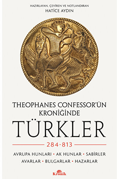 Kronik Kitap Theophanes Confessor'ün Kroniğinde Türkler: 284-813 Hatice Aydın