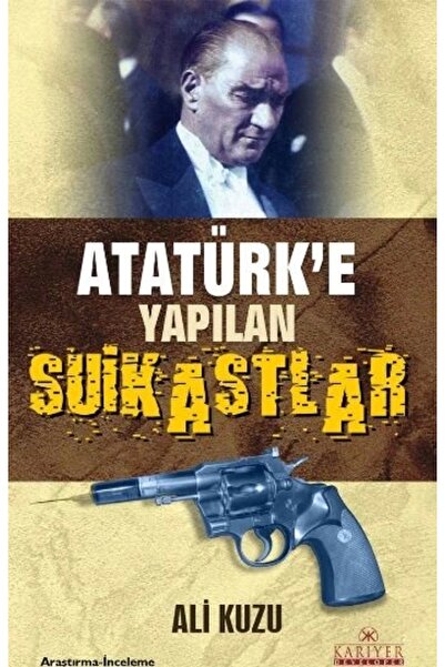 Kariyer Yayınları Atatürk’e Yapılan Suikastlar