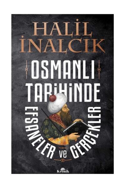 Kronik Kitap Osmanlı Tarihinde Efsaneler ve Gerçekler Kronik Kitap