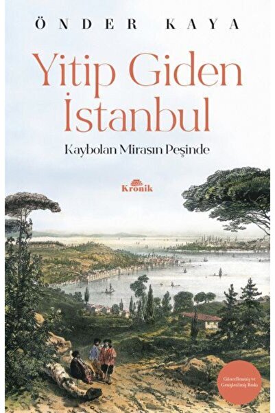 Kronik Kitap Yitip Giden Istanbul Kaybolan Mirasın Peşinde Hatırat Seyahatnam...