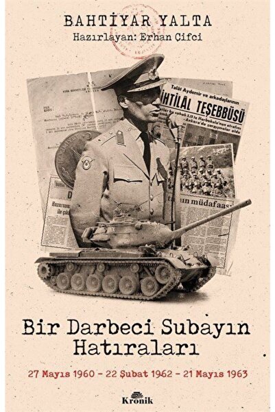 Kronik Kitap Bir Darbeci Subayın Hatıraları & 27 Mayıs 1960, 22 Şubat 1962, 2...