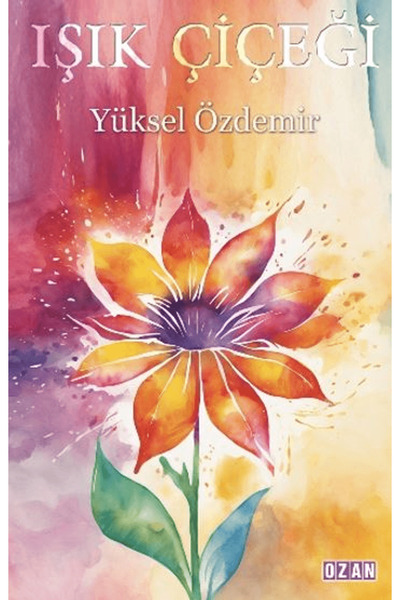 Ozan Yayıncılık Işık Çiçeği / Yüksel Özdemir / Ozan Yayıncılık / 9786257554831