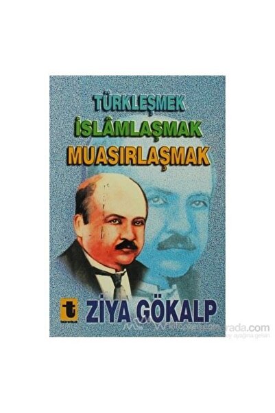 Toker Yayınları Türkleşmek, İslamlaşmak, Muasırlaşmak - Ziya Gökalp
