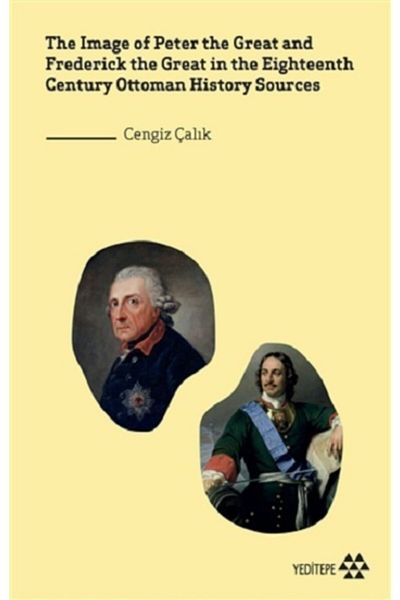 Yeditepe Yayınevi The Image Of Peter The Great And Frederick The Great In The Eighteenth Century Ottoman History So
