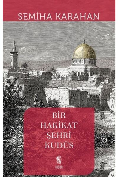 İnsan Yayınları Bir Hakikat Şehri Kudüs - Semiha Karahan 9789755749808