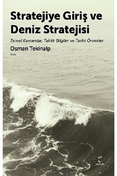 Stratejiye Giriş Ve Deniz Stratejsi & Temel Kavramlar,taktik Bilgiler Ve Tarihi Örnekler