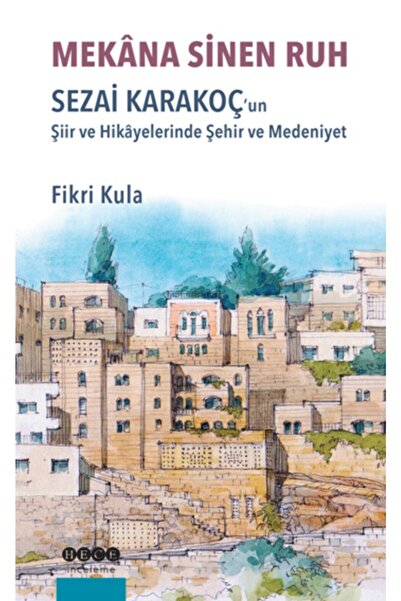 Genel Markalar Mekana Sinen Ruh - Sezai Karakoçun Şiir Ve Hikayelerinde Şehir...