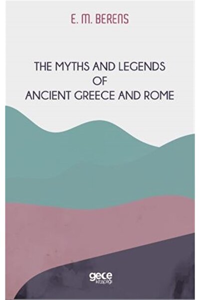 Gece Kitaplığı The Myths And Legends Of Ancient Greece And Rome - E. M. Beren...