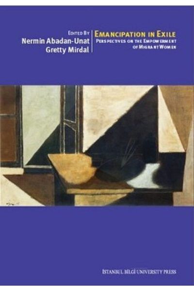 İstanbul Bilgi Üniversitesi Yayınları Emancipation In Exile: Perspectives On The Empowerment Of Migrant Women /9786053994114