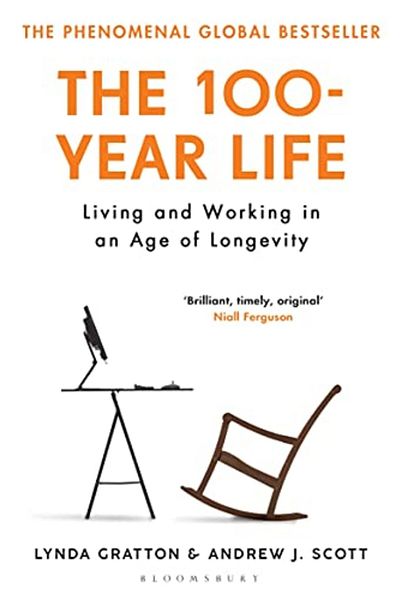Bloomsbury The 100-Year Life: Living and Working in an Age of Longevity