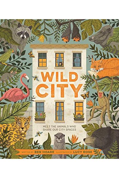 Macmillan Distribution Wild City: Meet the animals who share our city spaces