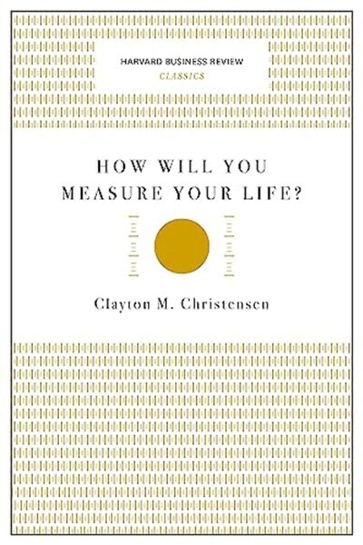 Harvard Business Press كيف تقيس حياتك؟ (كتب هارفارد بيزنس ريفيو الكلاسيكية)