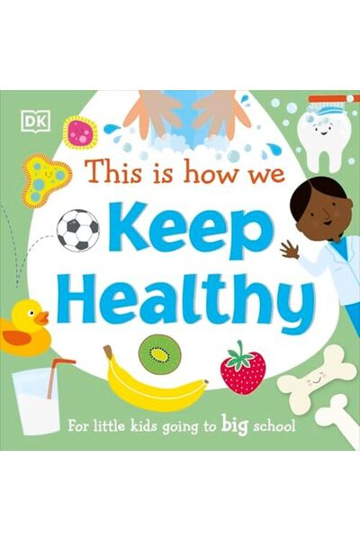DK CHİLDREN This Is How We Keep Healthy: For Little Kids Going To Big School