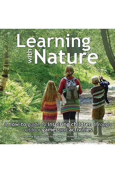 Bloomsbury Learning with Nature: A How-to Guide to Inspiring Children Through Outdoor Games and Activities