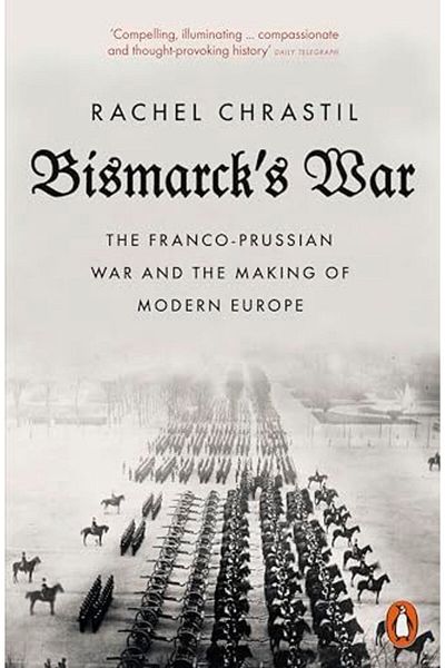 Penguin Books Bismarck's War: The Franco-Prussian War and the Making of Modern Europe