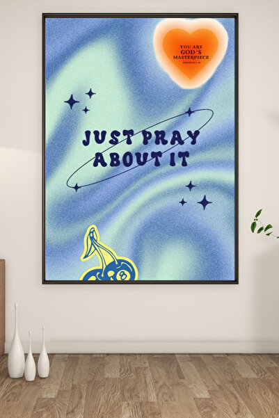 A3 SİYAH ÇERÇEVELİ JUST PRAY ABOUT IT BASKILI TABLO