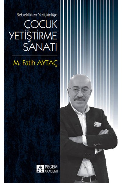 Pegem Akademi Yayıncılık Bebeklikten Yetişkinliğe Çocuk Yetiştirme Sanatı
