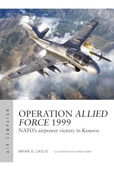 Osprey Publishing عملية قوات التحالف 1999: انتصار القوة الجوية لحلف شمال الأط...