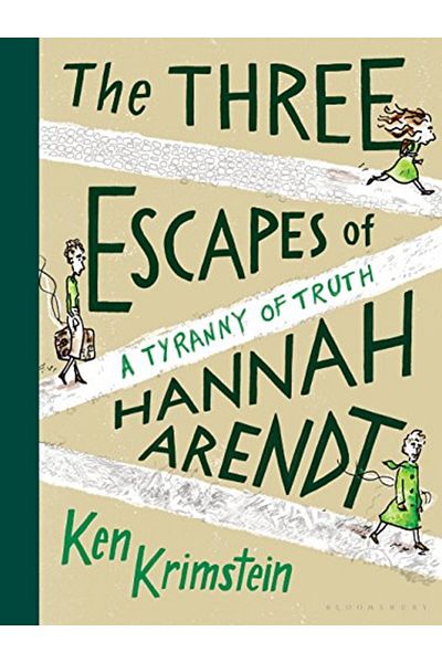 Bloomsbury The Three Escapes of Hannah Arendt: A Tyranny of Truth