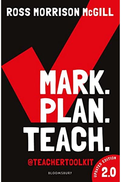 Bloomsbury Mark. Plan. Teach. 2.0: New edition of the bestseller by Teacher Toolkit