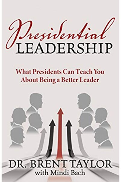 Morgan James Publishing القيادة الرئاسية: ما الذي يمكن أن يعلمك إياه الرؤساء ...