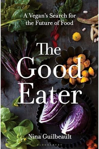 Bloomsbury The Good Eater: A Vegan's Search for the Future of Food