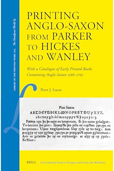 BRILL طباعة الأنجلو ساكسونية من باركر إلى هيكس ووانلي: مع كتالوج الكتب المطبوعة المبكرة