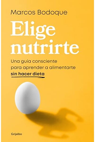 Grijalbo اختيار التغذية: دليل واعي لتعلم الغذاء دون اتباع نظام غذائي / اختيار...