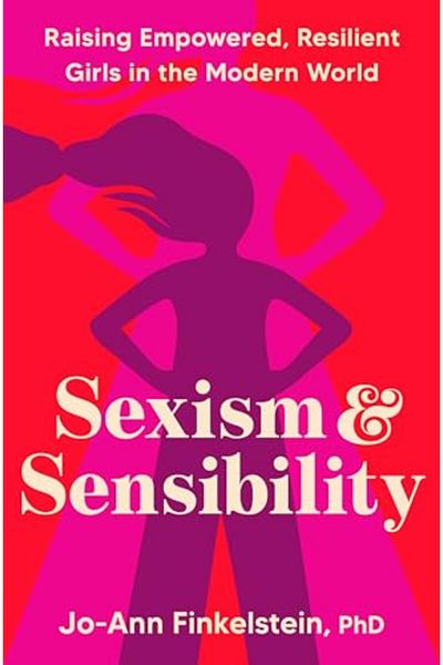 Harmony Sexism & Sensibility: Raising Empowered, Resilient Girls in the Modern World