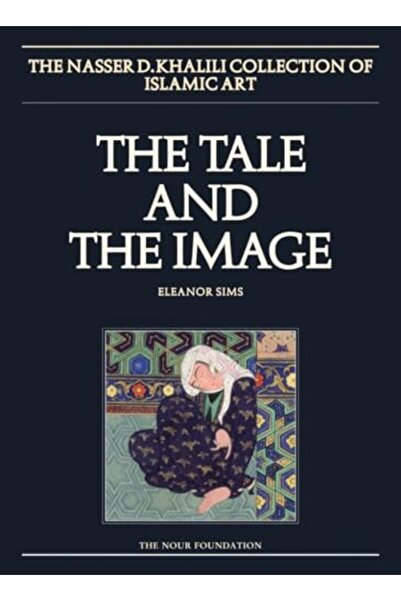 Khalili Collections الحكاية والصورة المجلد الأول: تاريخ ولوحات ملحمية من إيرا...