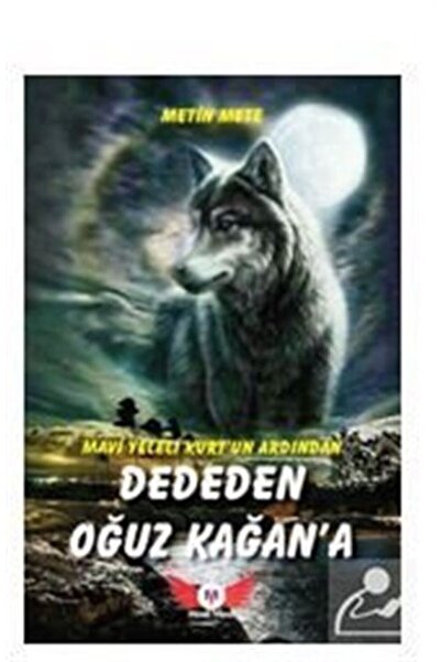 Genel Markalar Mavi Yeleli Kurt’un Ardından 1, Dededen Oğuz Kağana - Metin Mete