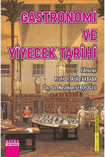 Detay Yayıncılık Gastronomi ve Yiyecek Tarihi Atilla Akbaba 9786052547144