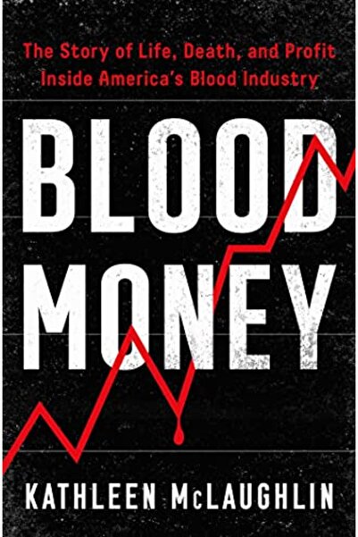 Atria Books أموال الدم: قصة الحياة والموت والربح داخل صناعة الدم في أمريكا