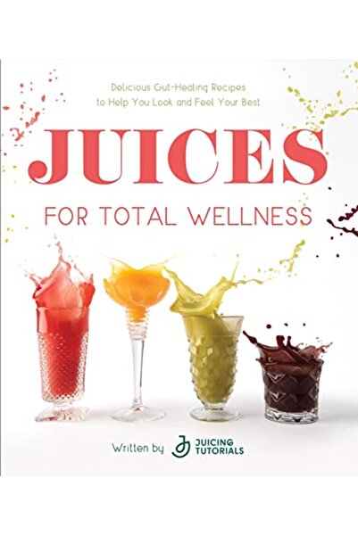 Page Street Publishing Juices for Total Wellness: Delicious Gut-Healing Recip...