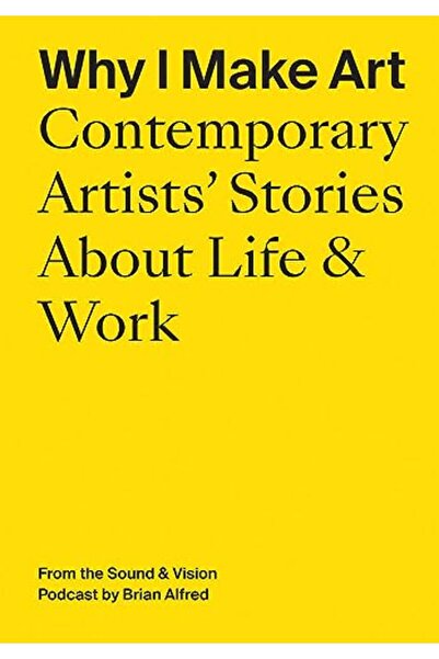 Atelier Editions لماذا أمارس الفن: قصص الفنانين المعاصرين عن الحياة والعمل: م...