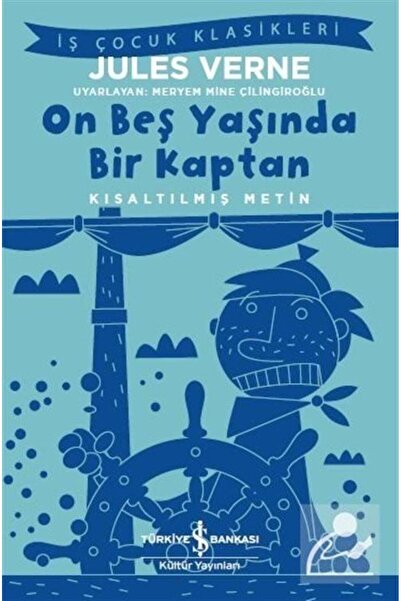 TÜRKİYE İŞ BANKASI KÜLTÜR YAYINLARI On Beş Yaşında Bir Kaptan (kısaltılmış Metin)