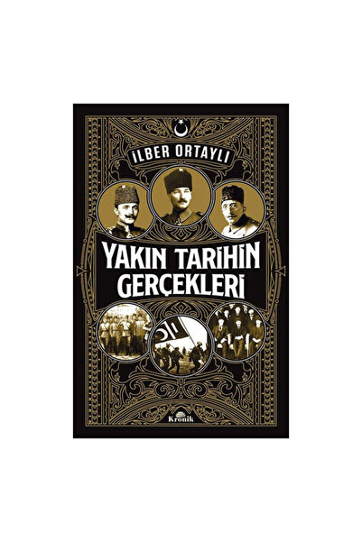 Kronik Kitap Yakın Tarihin Gerçekleri İlber Ortaylı