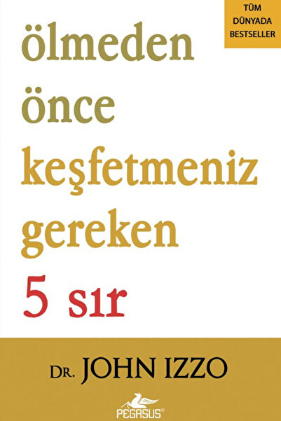 Pegasus Yayınları Ölmeden Önce Keşfetmeniz Gereken 5 Sır - John Izzo