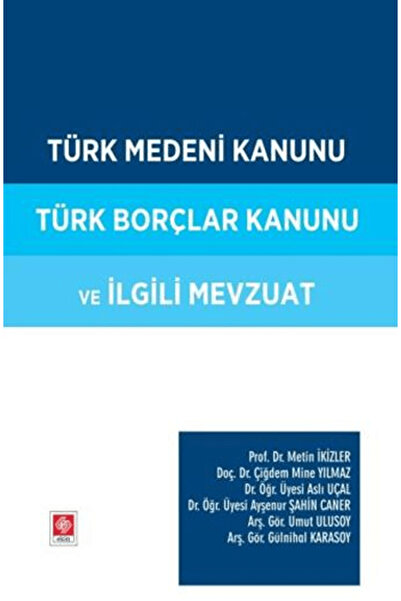 Ekin Basım Yayın Türk Medeni Kanunu Türk Borçlar Kanunu ve İlgili Mevzuat / E...