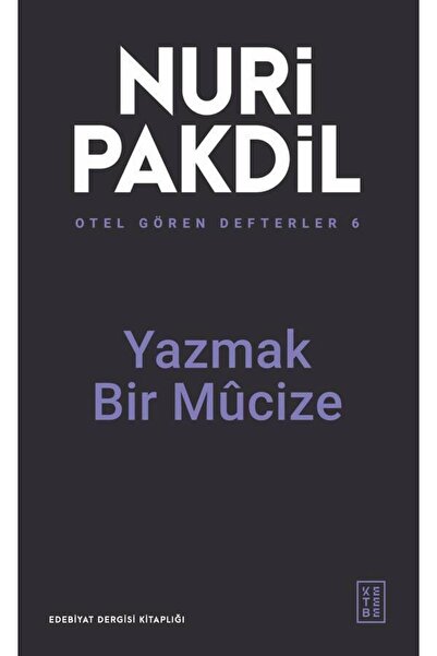 Ketebe Yazmak Bir Mûcize - Otel Gören Defterler 6 - Nuri Pakdil