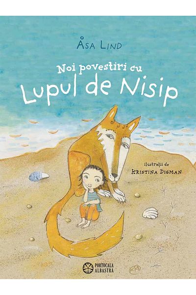 Editura Portocala Albastra Noi povestiri cu Lupul de Nisip - de Asa Lind