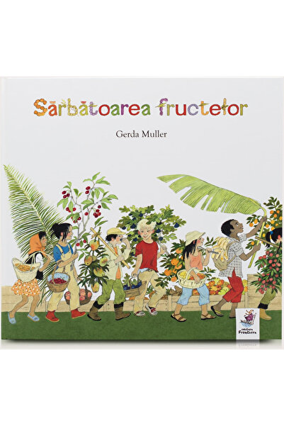 Editura Frontiera Sarbatoarea fructelor - Gerda Muller