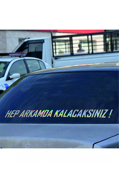 EYBA STİCKER HEP ARKAMDA KALACAKSINIZ. Hologram Araba arkası yazı sticker söz