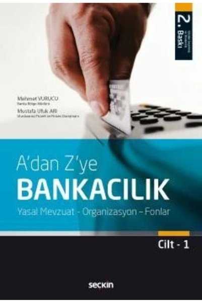 Seçkin Yayıncılık A' Dan Z' Ye Bankacılık Cilt : 1 (2. Baskı) Mehmet Vurucu 6 2017/09