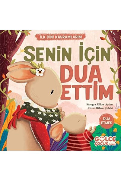 Gülce Kitap Senin İçin Dua Ettim - İlk Dini Kavramlarım (Dua Etme) kitabı gün...