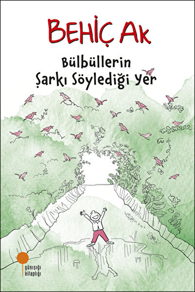 Günışığı Kitaplığı Bülbüllerin Şarkı Söylediği Yer Behiç Ak Kitabı 152 Sayfa ...