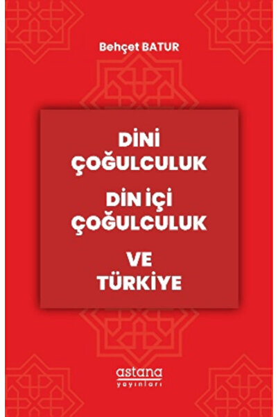 Astana Yayınları Dini Çoğulculuk Din İçi Çoğulculuk ve Türkiye kitabı güncel ...