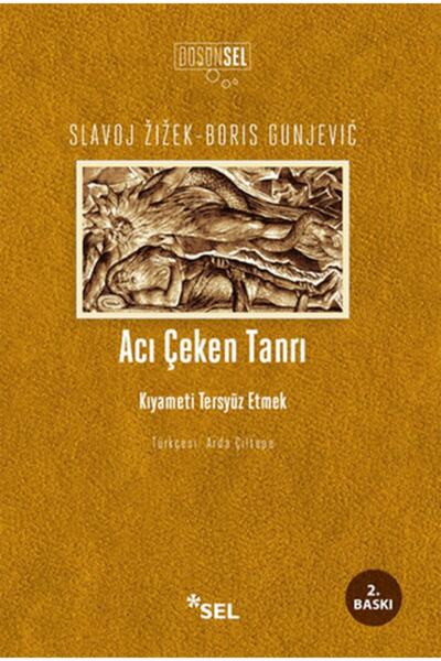 Sel Yayıncılık Acı Çeken Tanrı & Kıyameti Tersyüz Etmek